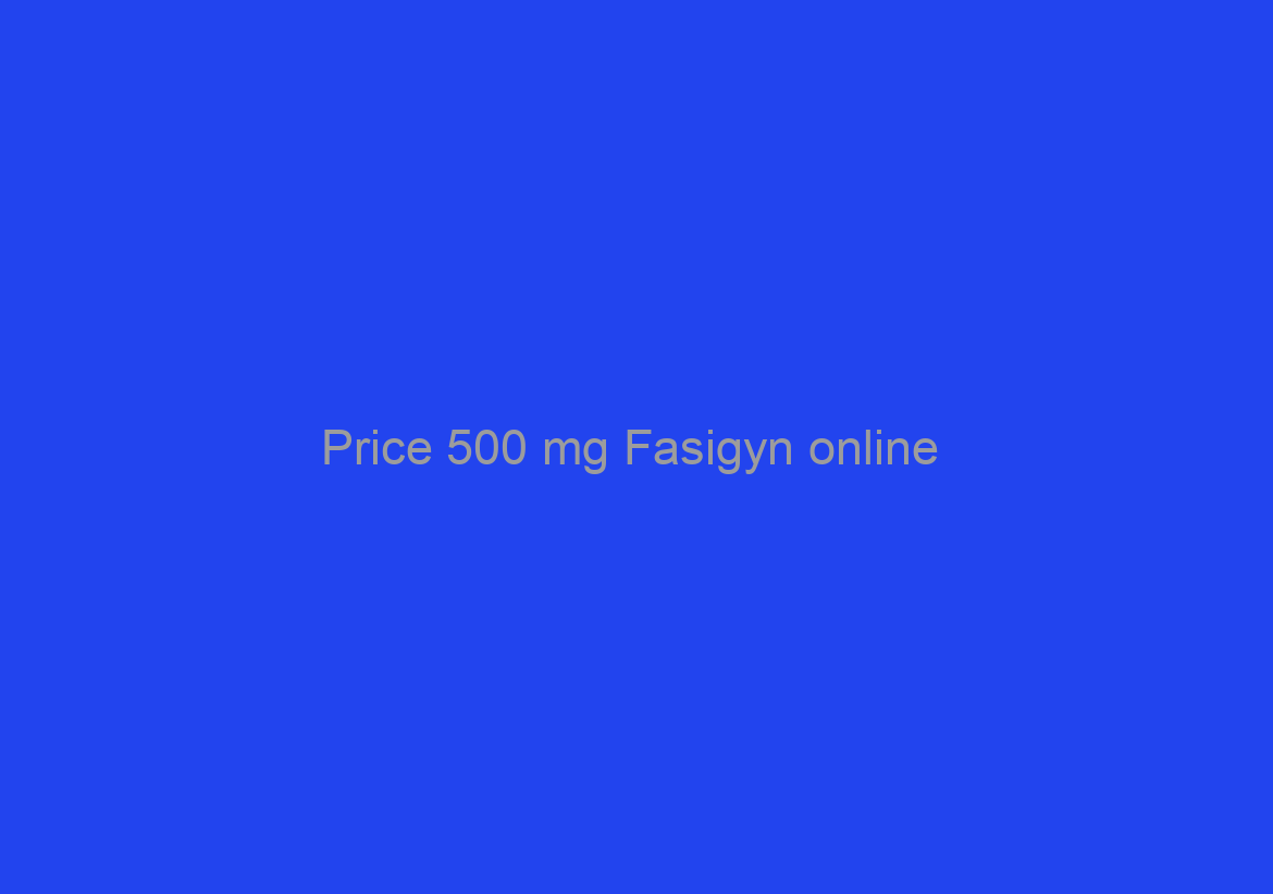 Price 500 mg Fasigyn online / 24h Online Support